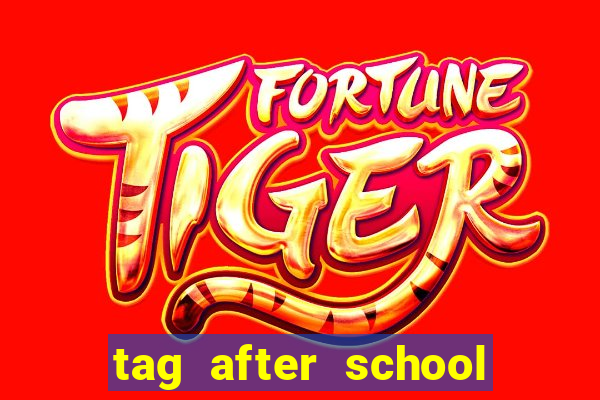 tag after school apk download